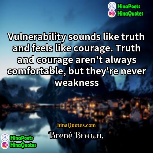 Brené Brown Quotes | Vulnerability sounds like truth and feels like